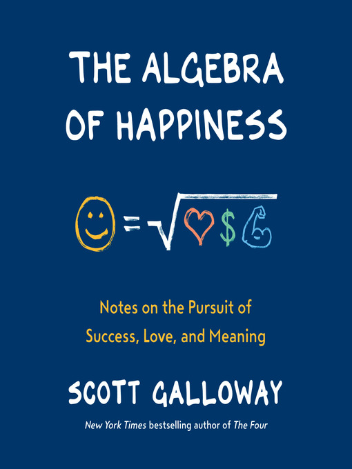 Title details for The Algebra of Happiness by Scott Galloway - Available